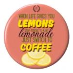When Life Gives You Lemons - Fridge Magnet