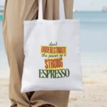 Don't Underestimate the Power of strong Espresso - Tote Bag - Image 3