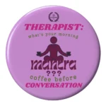 What's your Morning Mantra- Button Badge