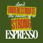 Don't Underestimate the Power of strong Espresso- Button Badge - Image 3