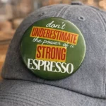 Don't Underestimate the Power of strong Espresso- Button Badge - Image 2