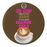 Ek Cup Cappuccino Ki Keemat - Fridge Magnet