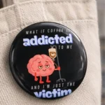 What if Coffee is Addicted to me - Button Badge - Image 2