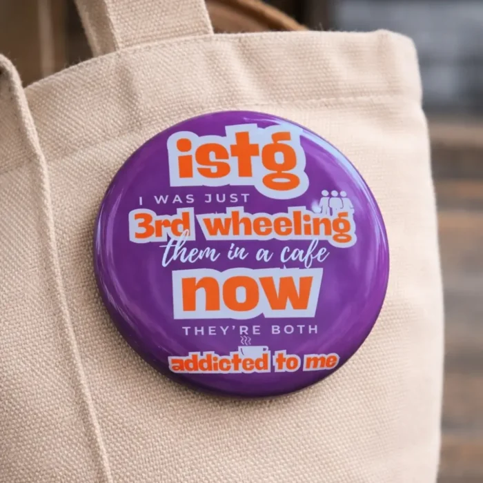 Istg I am just third wheeling - Button Badge - The Coffee Co