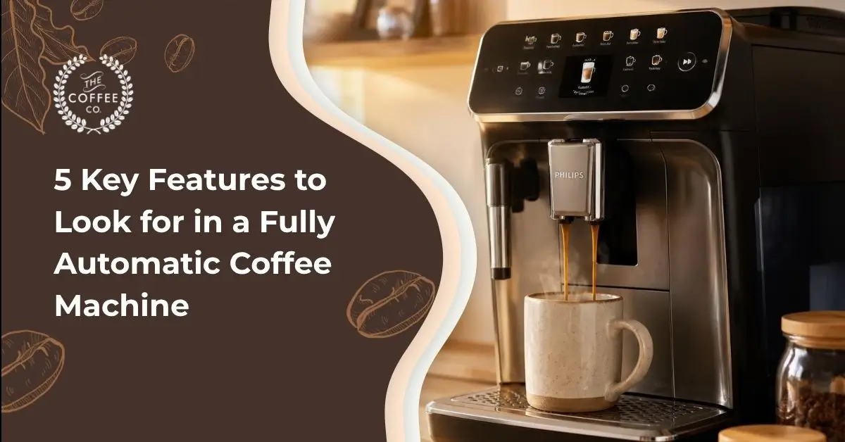 5 Key Features to Look for in a Fully Automatic Coffee Machine