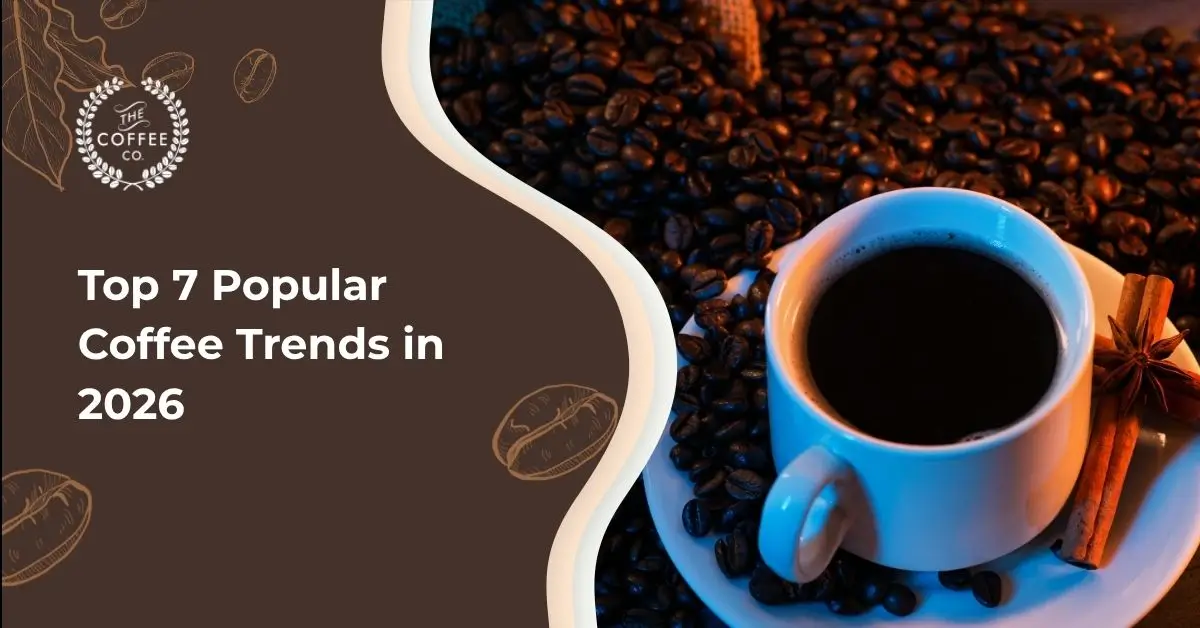 Top 7 Popular Coffee Trends in 2026